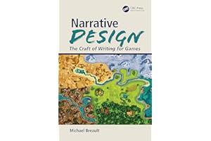 Narrative Design: The Craft of Writing for Games