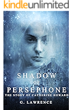 Shadow of Persephone (The Story of Catherine Howard Book 1)