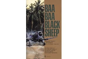 Baa Baa Black Sheep: The True Story of the "Bad Boy" Hero of the Pacific Theatre and His Famous Black Sheep Squadron