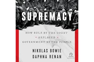 Supremacy: How Rule by the Court Replaced Government by the People
