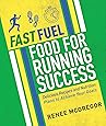 Fast Fuel Food for Running Success: Delicious Recipes and Nutrition Plans to Achieve Your Goals