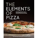 The Elements of Pizza: Unlocking the Secrets to World-Class Pies at Home [A Cookbook]