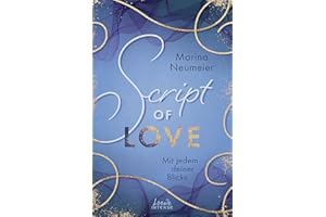 Script of Love - Mit jedem deiner Blicke (Love-Trilogie, Band 2): Erlebe die aufregende Second-Chance-Romance im wunderschönen Venedig!