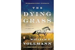 The Dying Grass: A Novel of the Nez Perce War (Seven Dreams: a Book of North American Landscapes, 5, Band 5)