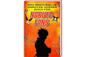 Unnützes Wissen für Naruto Fans | Unglaubliches und lustiges Trivia Wissen rund um die Welt von Naruto, Sasuke, Akatsuki und Kakashi | Naruto Buch mit ... Deutsch und Naruto Anime | Naruto Geschenk