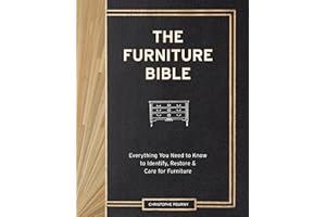 The Furniture Bible: Everything You Need to Know to Identify, Restore & Care for Furniture