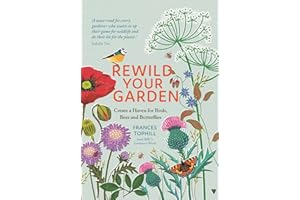 Rewild Your Garden: Create a Haven for Birds, Bees and Butterflies