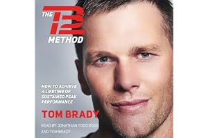 The TB12 Method: How to Achieve a Lifetime of Sustained Peak Performance