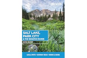 Moon Salt Lake, Park City & the Wasatch Range (First Edition): Local Spots, Getaway Ideas, Hiking & Skiing (Moon Travel Guides)