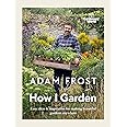 Gardener’s World: How I Garden: Easy ideas & inspiration for making beautiful gardens anywhere
