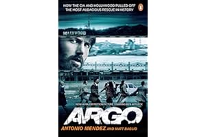 Argo: How the CIA and Hollywood Pulled Off the Most Audacious Rescue in History