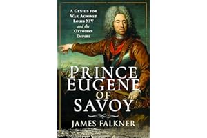 Prince Eugene of Savoy: A Genius for War Against Louis XIV and the Ottoman Empire
