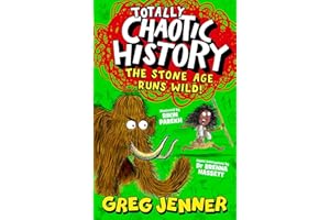 Totally Chaotic History: The Stone Age Runs Wild!: The host of the chart-topping podcast You’re Dead to Me takes on the Stone Age - fast, funny, fact-packed history perfect for kids 8+
