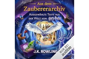 Aus dem Zaubererarchiv: Ausgewählte Texte aus der Welt von Harry Potter