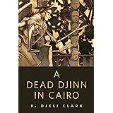 A Dead Djinn in Cairo: A Tor.Com Original (Dead Djinn Universe)