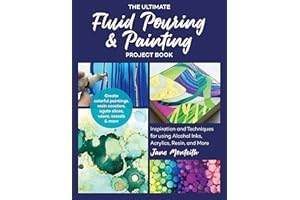The Ultimate Fluid Pouring & Painting Project Book: Inspiration and Techniques for Using Alcohol Inks, Acrylics, Resin, and More; Create Colorful ... coasters, agate slices, vases, vessels & more