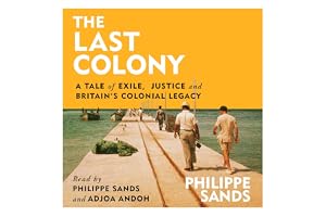 The Last Colony: A Tale of Exile, Justice and Britain’s Colonial Legacy