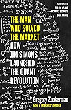The Man Who Solved the Market: How Jim Simons Launched the Quant Revolution SHORTLISTED FOR THE FT & MCKINSEY BUSINESS BOOK OF THE YEAR AWARD 2019 (English Edition)