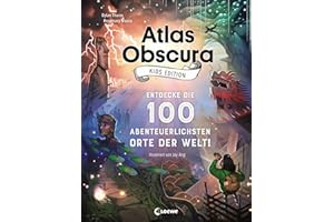 Atlas Obscura Kids Edition - Entdecke die 100 abenteuerlichsten Orte der Welt!: Das besondere Geschenkbuch für Mädchen und Jungs ab 8 Jahre