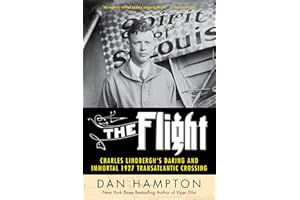 The Flight: Charles Lindbergh's Daring and Immortal 1927 Transatlantic Crossing