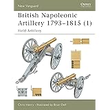 British Napoleonic Artillery 1793-1815 (1): Field Artillery: v. 1 (New Vanguard)