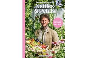 Nettles & Petals: Grow Food. Eat Weeds. Save Seeds. the Sunday Times Bestseller