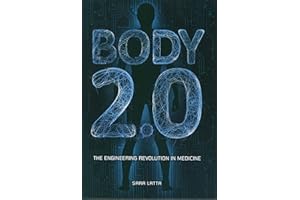 Body 2.0: The Engineering Revolution in Medicine