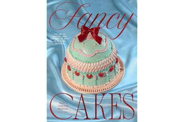 Fancy Cakes: The Art of Vintage Cake Decorating with 40 Modern Designs