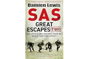 SAS Great Escapes Two: Six Untold Epic Escapes Made by World War Two Heroes
