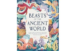 Beasts of the Ancient World: A Kids’ Guide to Mythical Creatures, from the Sphinx to the Minotaur, Dragons to Baku