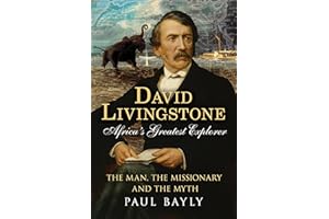 David Livingstone, Africa's Greatest Explorer: The Man, the Missionary and the Myth