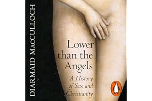 Lower Than the Angels: A History of Sex and Christianity