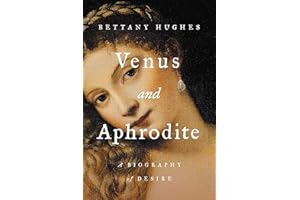 Venus and Aphrodite: A Biography of Desire