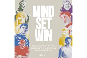 Mind Set Win: Die mentalen Techniken von Spitzensportlern und wie wir sie für uns nutzen können