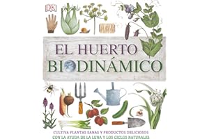 El huerto biodinámico: Cultiva plantas sanas y productos deliciosos con la ayuda de la luna y los ciclos naturales (Jardinería)