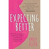 Expecting Better: Why the Conventional Pregnancy Wisdom is Wrong and What You Really Need to Know