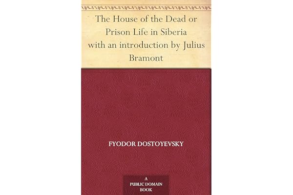 The House of the Dead or Prison Life in Siberia with an introduction by Julius Bramont