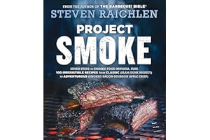 Project Smoke: Seven Steps to Smoked Food Nirvana, Plus 100 Irresistible Recipes from Classic (Slam-Dunk Brisket) to Adventurous (Smoked Bacon-Bourbon ... (Steven Raichlen Barbecue Bible Cookbooks)