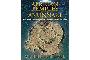 African Temples of the Anunnaki: The Lost Technologies of the Gold Mines of Enki