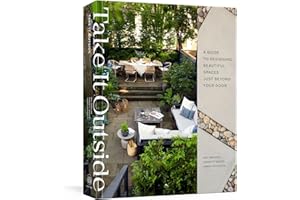 Take It Outside: A Guide to Designing Beautiful Spaces Just Beyond Your Door: An Interior Design Book