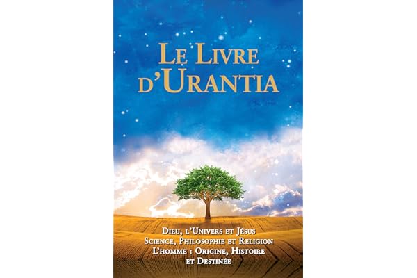 Le Livre d'Urantia / The Urantia Book: Dieu, l'univers et Jésus science, philosophie et religion l’homme: origine, historie et destinee / Revealing the ... World History, Jesus, and Ourselves
