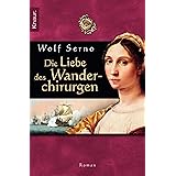 Die Liebe des Wanderchirurgen: Roman