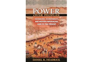 Power over Peoples: Technology, Environments, and Western Imperialism, 1400 to the Present (Princeton Economic History of the Western World): 31 (The ... Economic History of the Western World, 31)