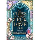 A Curse For True Love: the thrilling final book in the Once Upon a Broken Heart series
