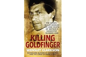 Killing Goldfinger: The Secret, Bullet-Riddled Life and Death of Britain's Gangster Number One - As Featured in BBC Drama 'The Gold'