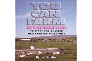 You Can Farm: The Entrepreneur's Guide to Start & Succeed in a Farming Enterprise