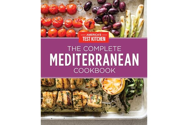 The Complete Mediterranean Cookbook: 500 Vibrant, Kitchen-Tested Recipes for Living and Eating Well Every Day