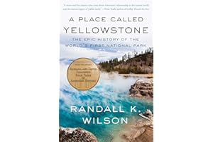 A Place Called Yellowstone: The Epic History of the World's First National Park
