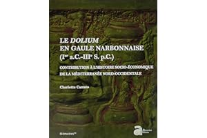 Le dolium en Gaule narbonnaise: CONTRIBUTION À L'HISTOIRE SOCIO-ÉCONOMIQUE DE LA MÉDITERRANÉE NORD-OCCIDENTALE