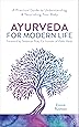 Ayurveda For Modern Life: A Practical Guide to Understanding & Nourishing Your Body